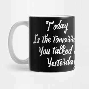 Today Is the Tomorrow Quote Mug